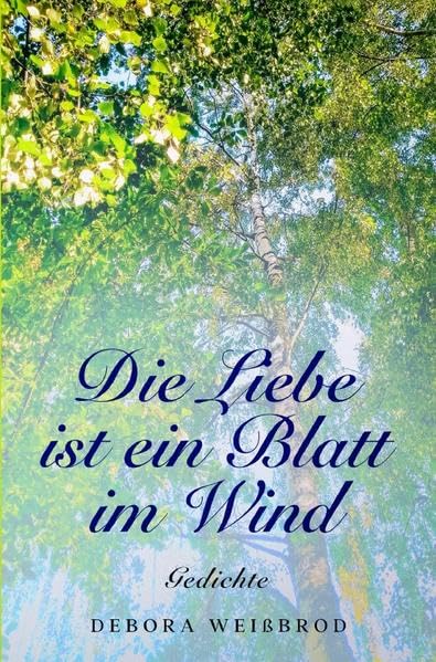 Die Liebe ist ein Blatt im Wind: Gedichte Poetry