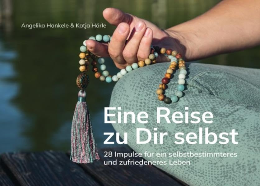 Eine Reise zu Dir selbst: 28 Impulse für ein selbstbestimmteres und zufriedeneres Leben Business, Finance & Career