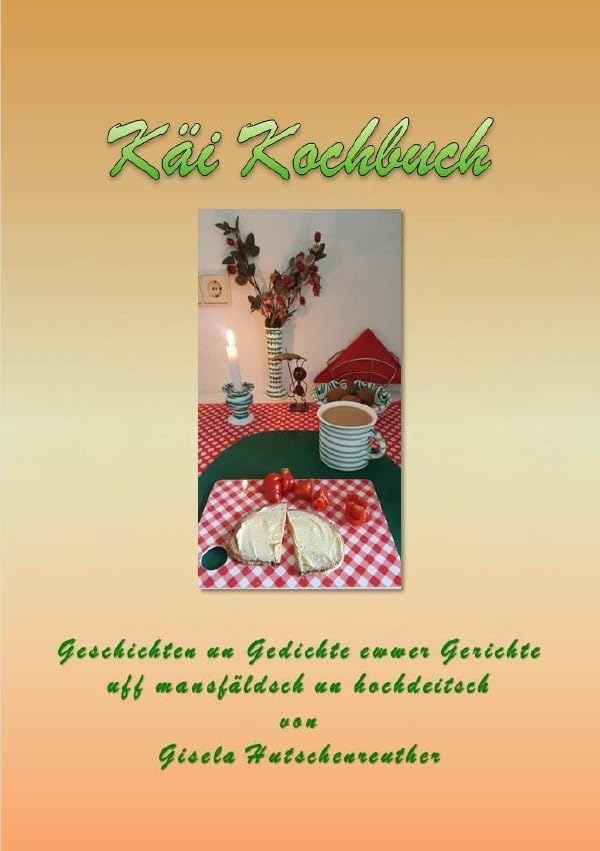 Käi Kochbuch: Geschichten un Gedichte ewwer Jerichte uff mansfäldsch un hochdeitsch Contemporary literature