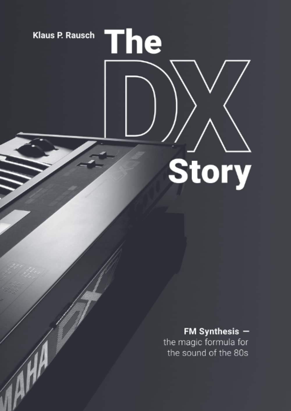The DX Story: FM Synthesis – the magic formula for the sound of the 80s (Edition Klangmeister) Arts & Music