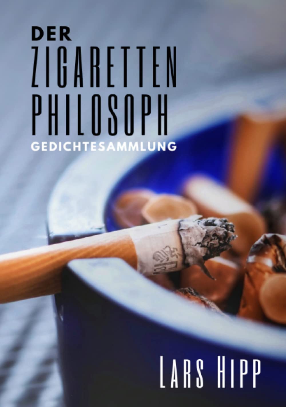 Der Zigarettenphilosoph: Gedichte von Lars Hipp Contemporary literature