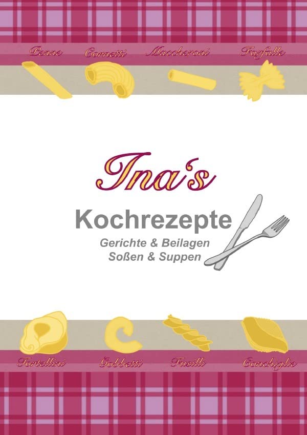 Ina's Kochrezepte: Gerichte & Beilagen & Soßen & Suppen Leisure, Home & Garden