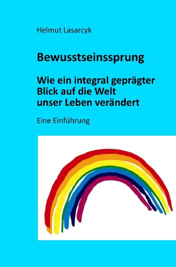 Bewusstseinssprung - Wie ein integral geprägter Blick auf die Welt unser Leben verändert: Eine Einführung book