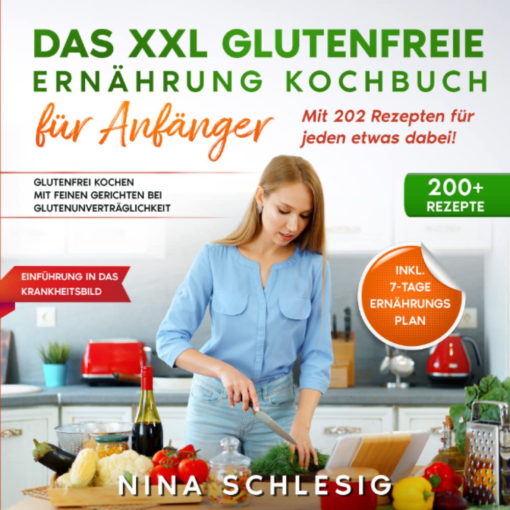 Das XXL Glutenfreie Ernährung Kochbuch für Anfänger – Mit 202 Rezepten für jeden etwas dabei!: Glutenfrei kochen mit feinen Gerichten bei Glutenunverträglichkeit. Inkl. 7 Tage Ernährungsplan Leisure, Home & Garden