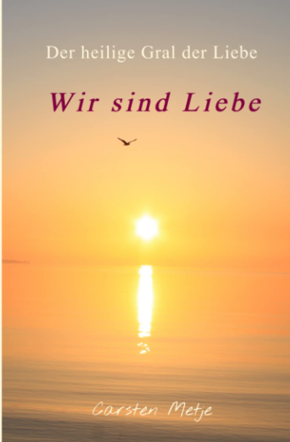 Wir sind Liebe: Der heilige Gral der Liebe Psychology
