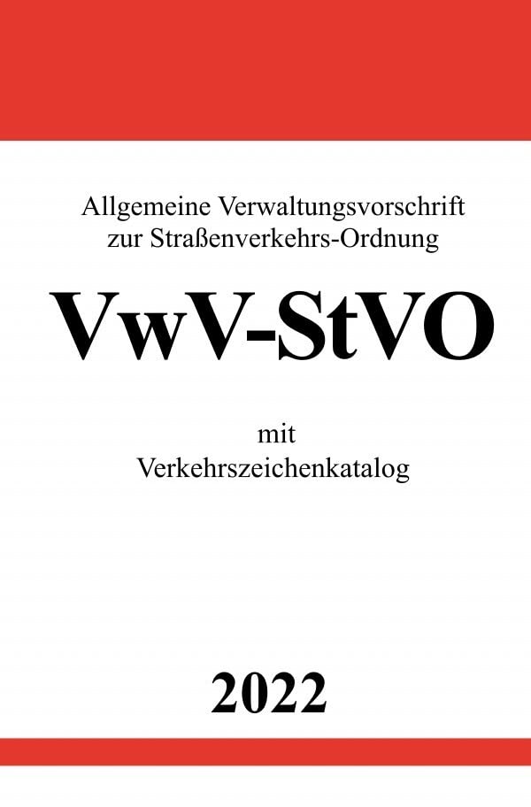 Allgemeine Verwaltungsvorschrift zur Straßenverkehrs-Ordnung VwV-StVO 2022: mit Verkehrszeichenkatalog Law