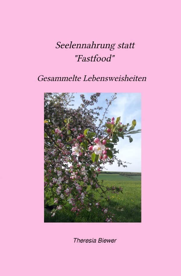 Seelennahrung statt "Fastfood" Gesammelte Lebensweisheiten: Gesammelte Lebensweisheiten Poetry