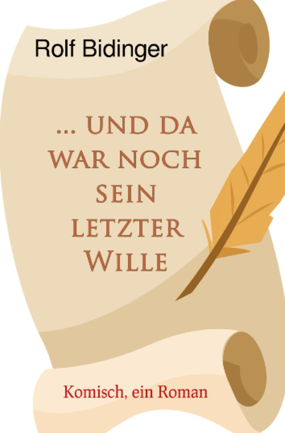 ... und da war noch sein letzter Wille: Komisch, ein Roman Humour & Satire