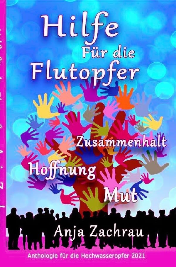 Spendenbuch-Anthologie Kurzgeschichten / Hilfe Für die Flutopfer - Band 5: Zusammenhalt Hoffnung Mut Poetry