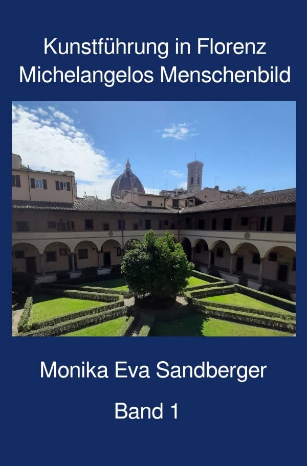 Kunstführungen in Florenz / Kunstführung in Florenz, Begleitliteratur für Themen-Besichtigungen in Florenz, Band 1: Michelangelos Menschenbild Film, Art & Culture