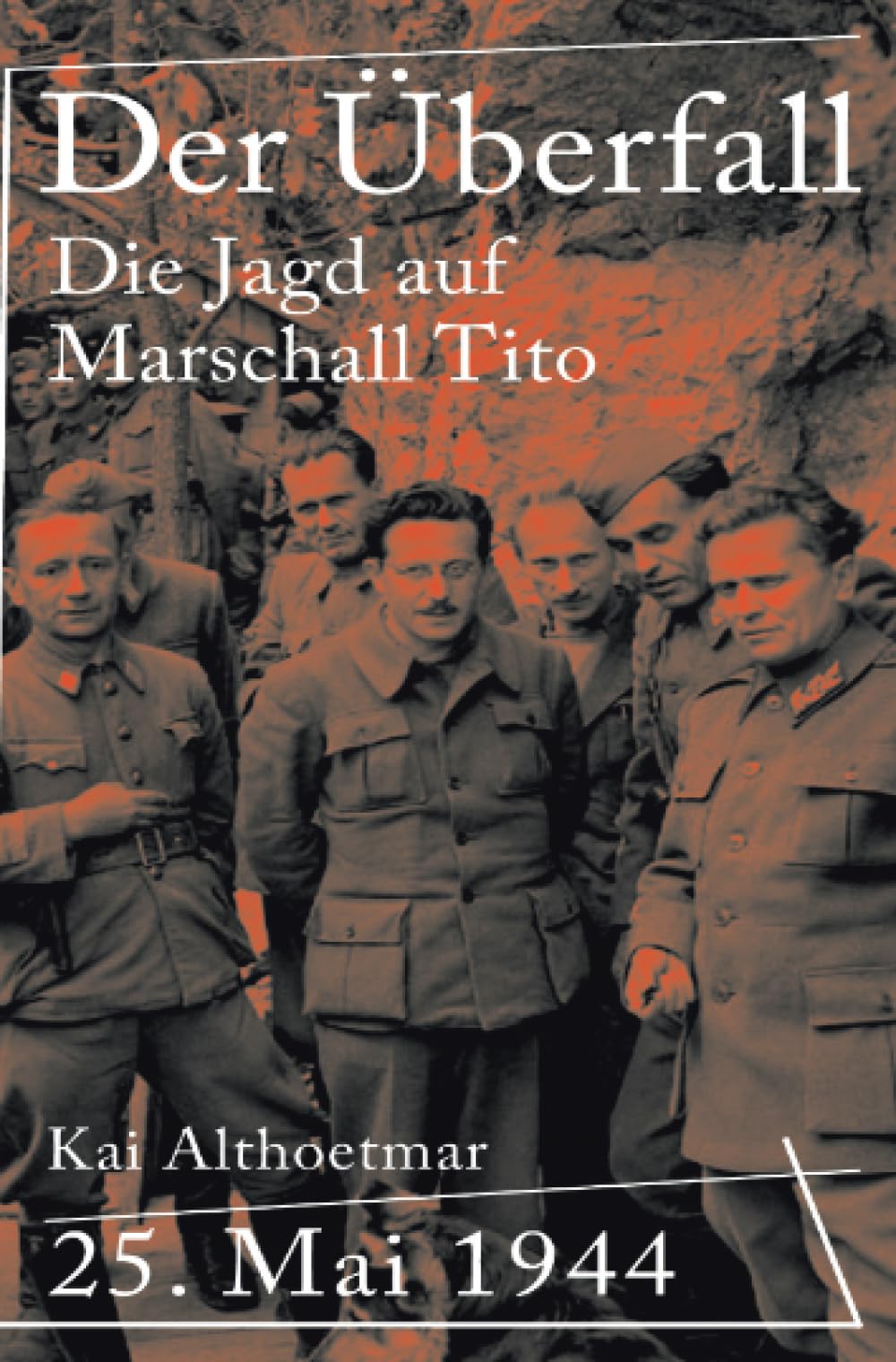 Der Überfall: 25. Mai 1944. Die Jagd auf Marschall Tito book