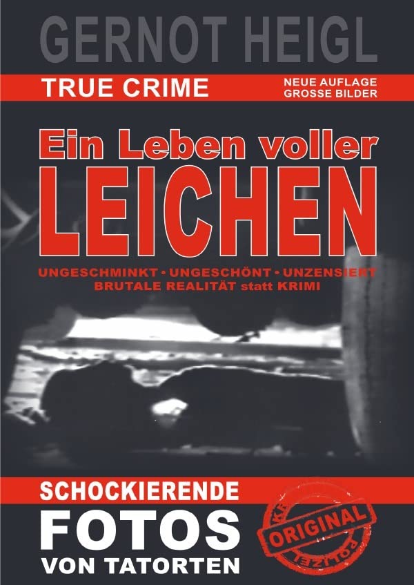 TRUE CRIME und TRUE LIFE / Ein Leben voller Leichen: ECHTE Fälle - Fotos von Tatorten - Brutale Realität - Als Polizei-Reporter für Tageszeitungen und Fernsehen hautnah erlebt Drama