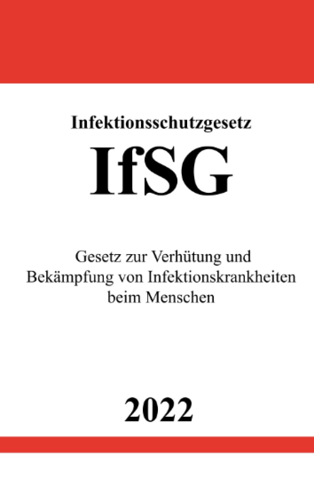 Infektionsschutzgesetz IfSG 2022: Gesetz zur Verhütung und Bekämpfung von Infektionskrankheiten beim Menschen Law