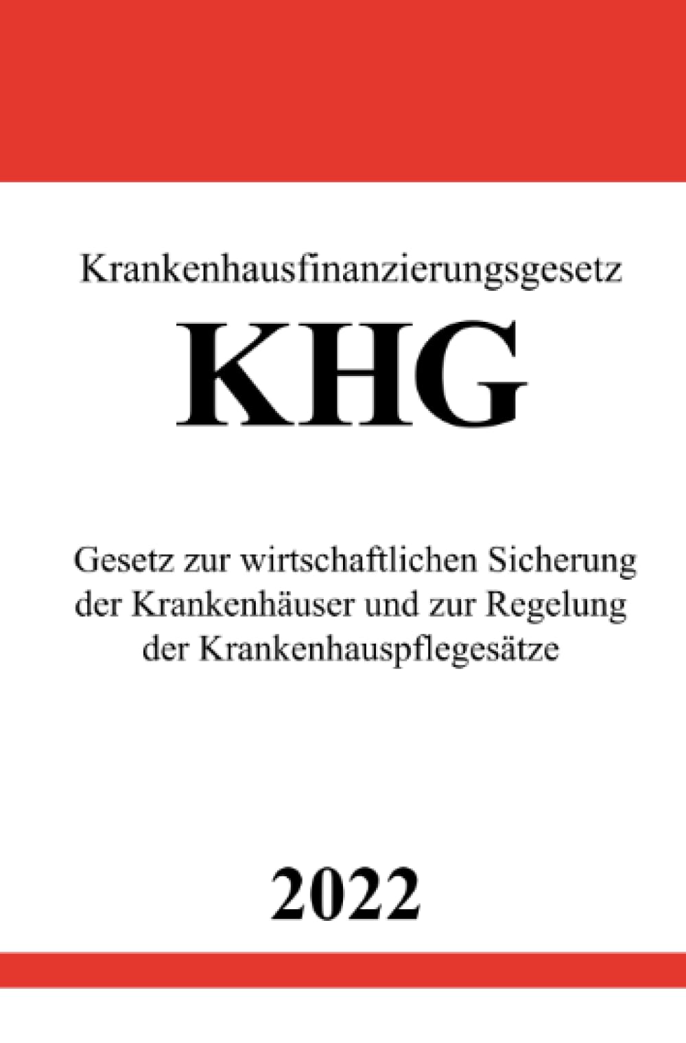 Krankenhausfinanzierungsgesetz KHG 2022: Gesetz zur wirtschaftlichen Sicherung der Krankenhäuser und zur Regelung der Krankenhauspflegesätze Law