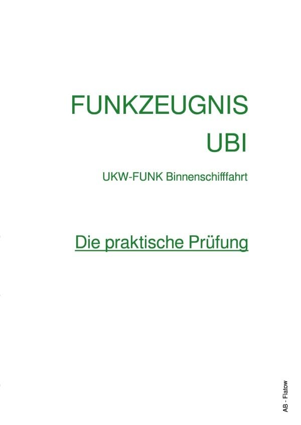 FUNKZEUGNIS-UBI - Die praktische Prüfung: Praktische Prüfung Sprechfunkzeugnis UBI - UKW-Funk Binnenschifffahrt Leisure & Fun