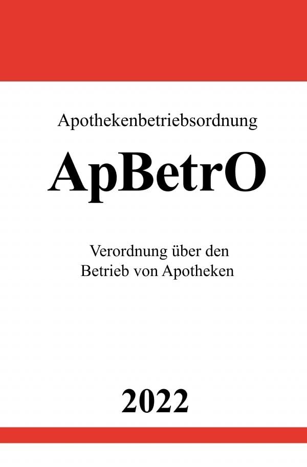 Apothekenbetriebsordnung ApBetrO 2022: Verordnung über den Betrieb von Apotheken Law