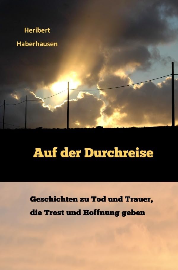 Auf der Durchreise: Geschichten zu Tod und Trauer, die Trost und Hoffnung geben Death & Mourning