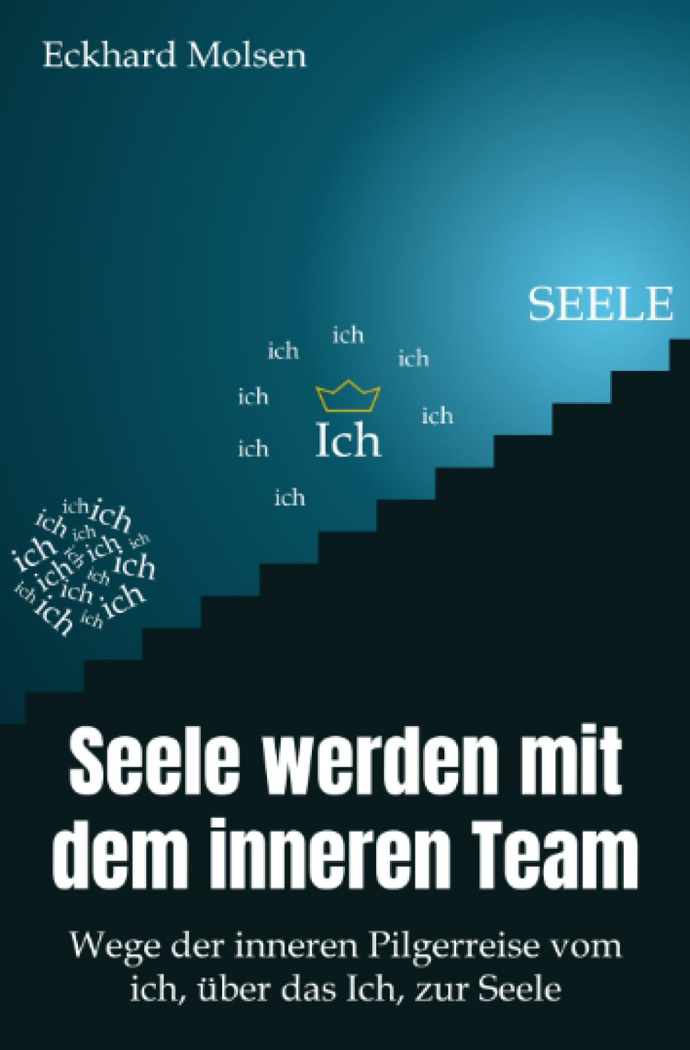 Seele werden mit dem inneren Team - Wege der inneren Pilgerreise vom ich, über das Ich, zur SEELE book