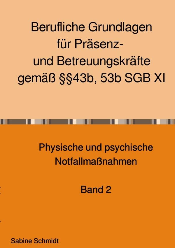 Berufliche Grundlagen für Präsenz- und Betreuungskräfte gemäß §§43b, 53b SGB XI: Band 2 Physische und psychische Hilfemaßnahmen Business, Finance & Career
