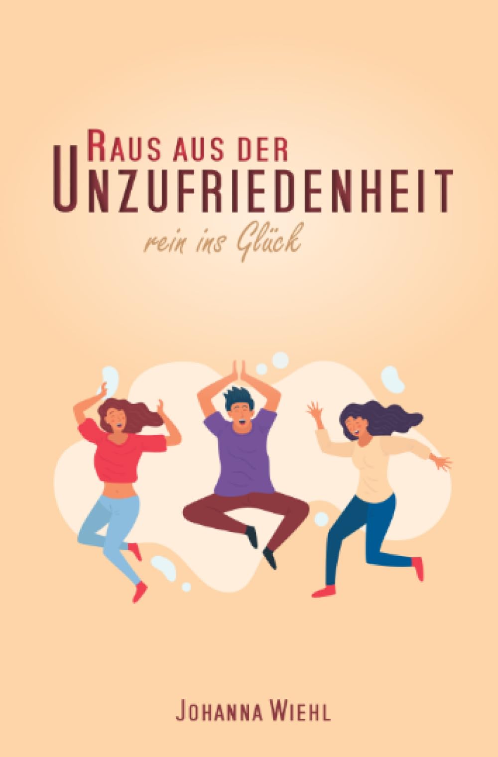 Raus aus der Unzufriedenheit: Rein ins Glück Psychology