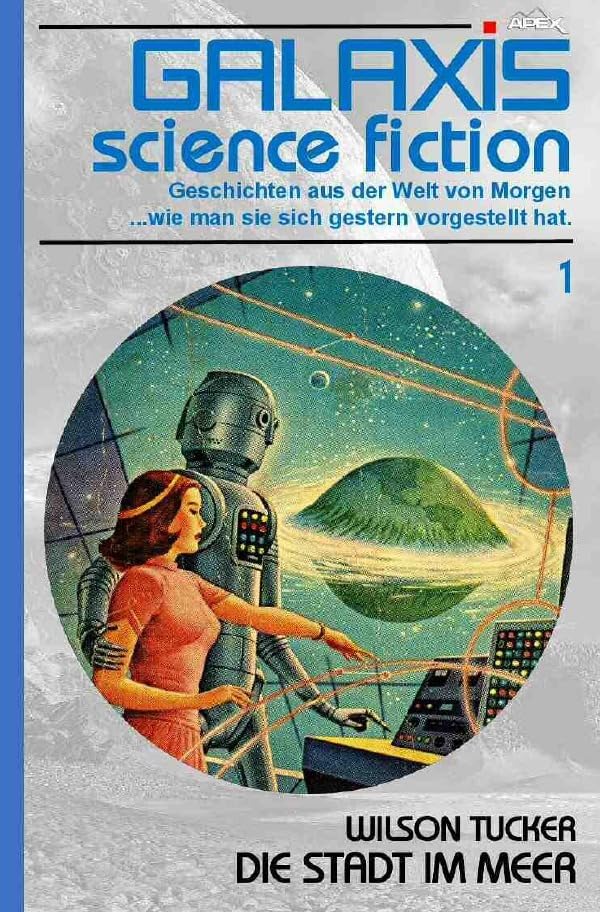 GALAXIS SCIENCE FICTION, Band 1: DIE STADT IM MEER: Geschichten aus der Welt von Morgen - wie man sie sich gestern vorgestellt hat. Classics