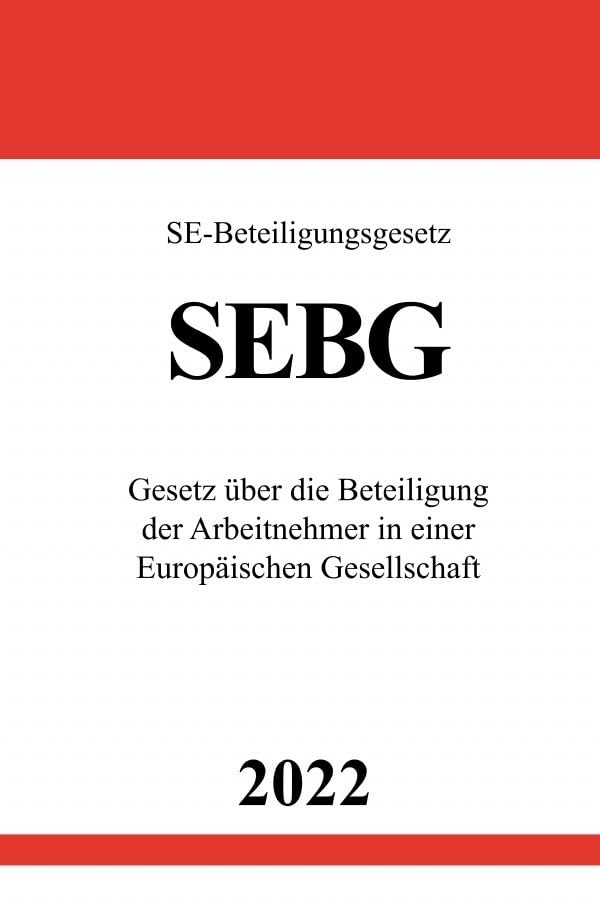 SE-Beteiligungsgesetz SEBG 2022: Gesetz über die Beteiligung der Arbeitnehmer in einer Europäischen Gesellschaft Law