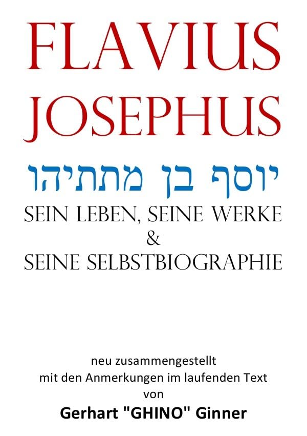 Flavius Josephus יוסף בן מתתיהו sein Leben, seine Werke & seine Selbstbiographie: DE Politics & History