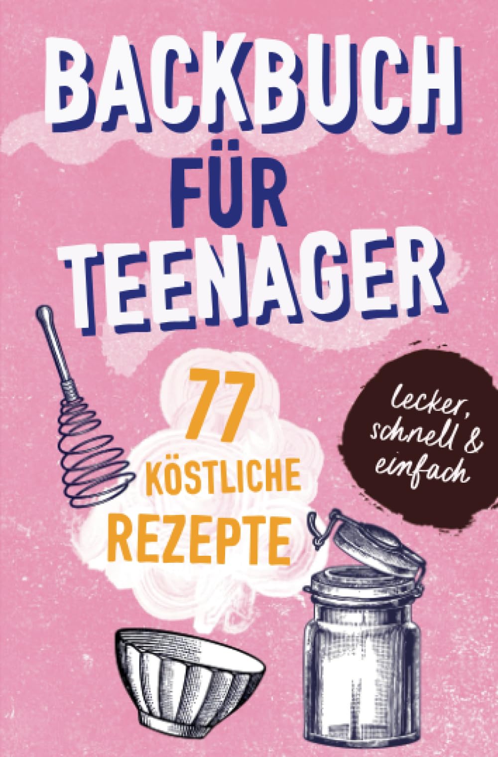BACKBUCH FÜR TEENAGER: 77 köstliche Rezepte zum Backen für Mädchen & Jungs. Das perfekte Teenie-Backbuch – schnell, einfach & super lecker - ideal als ... lecker - ideal als Geschenk für Jugendliche Living & Furnishing