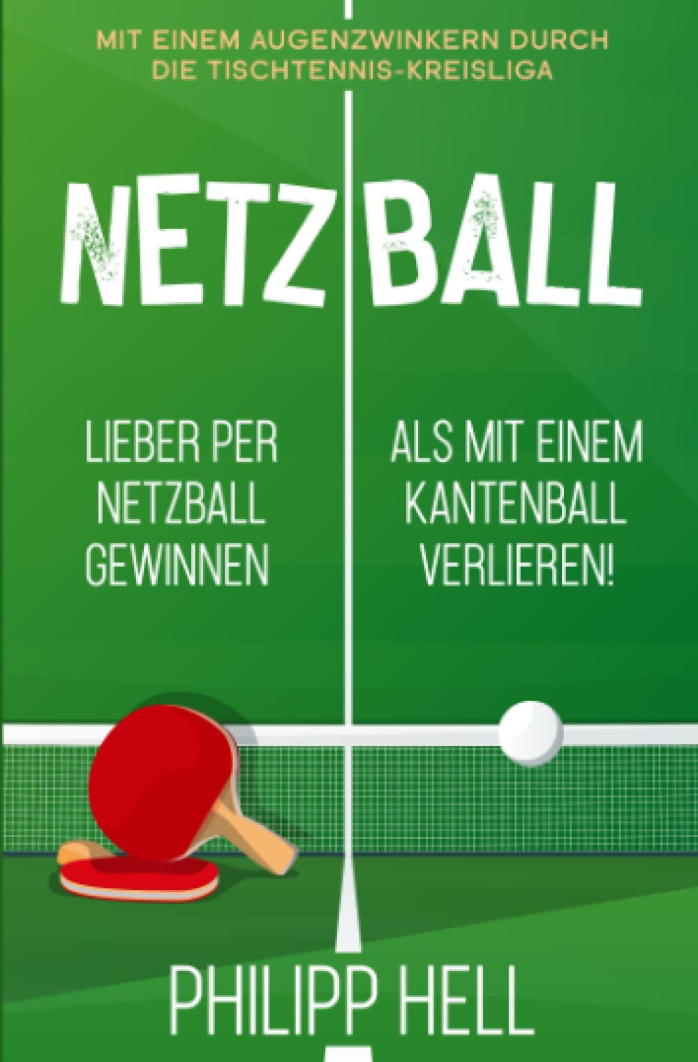 Netzball: Lieber per Netzball gewinnen als mit einem Kantenball verlieren (Die „Netzball“-Reihe) Health, Nutrition & Fitness