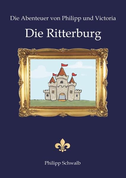 Die Abenteuer von Philipp und Victoria - Die Ritterburg: Die Ritterburg Novels & Short Stories