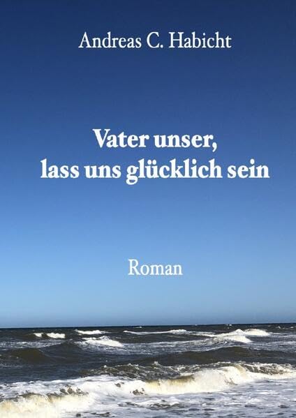 Vater unser, lass uns glücklich sein: Intrigen und Liebe, eine Unternehmerfamilie am Abgrund Contemporary literature