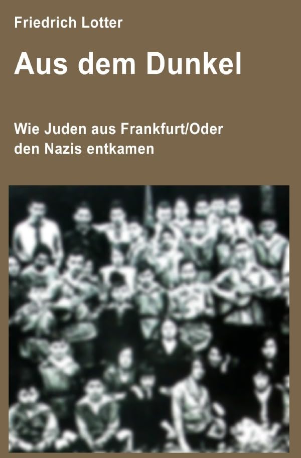 Aus dem Dunkel: Wie Juden aus Frankfurt/Oder den Nazis entkamen German history