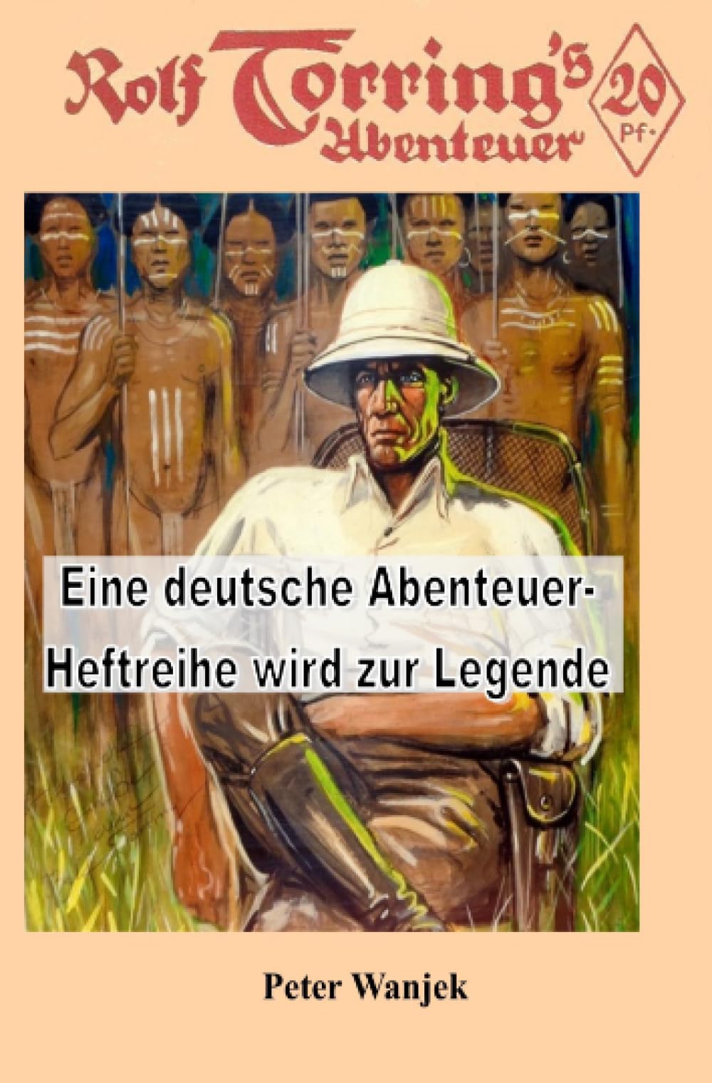 Rolf Torring: Eine deutsche Abenteuer-Heftreihe wird zur Legende (Texte zur Heftromangeschichte) Action & Adventure