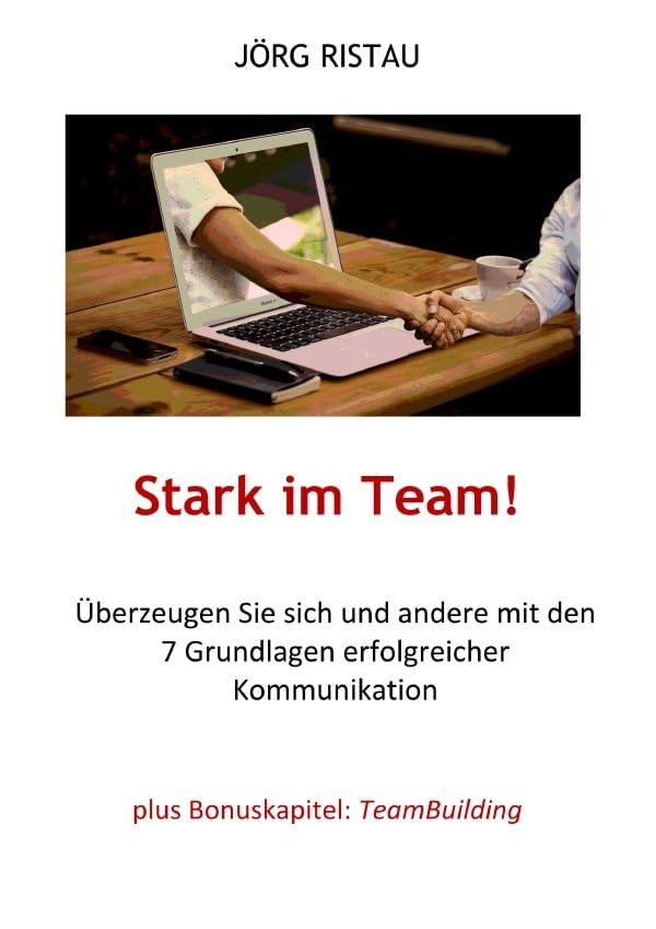 Stark im Team!: Überzeugen Sie sich und andere mit den 7 Grundlagen erfolgreicher Kommunikation Business, Finance & Career