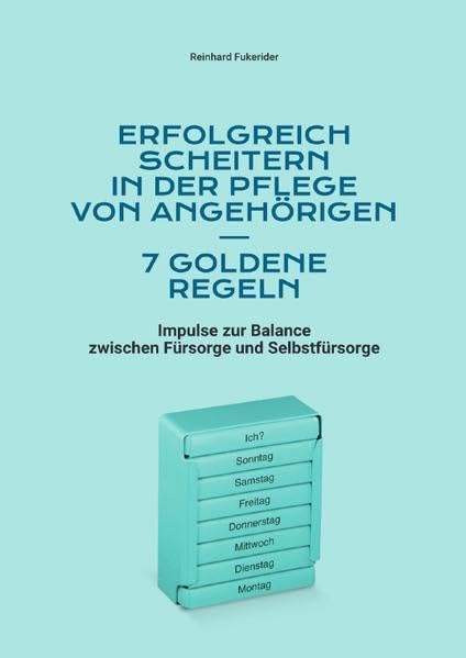 Erfolgreich scheitern in der Pflege von Angehörigen - 7 goldene Regeln book