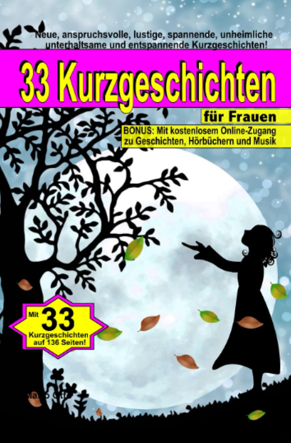 33 Kurzgeschichten für Frauen (Taschenbuch): Neue, anspruchsvolle, lustige, spannende, unheimliche, unterhaltsame und entspannende Kurzgeschichten Essays & Short Stories