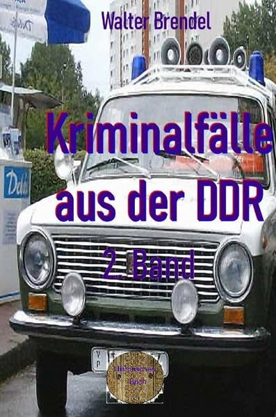 Kriminalfälle aus der DDR, 2. Band: Nach Gerichtsakten, Vernehmungsprotollen und Stasi-Unterlagen Politics & Society