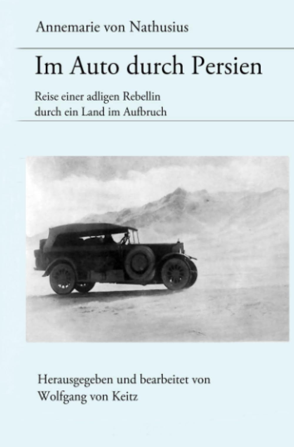 Im Auto durch Persien: Reisen einer adligen Rebellin durch ein Land im Aufbruch Politics & History