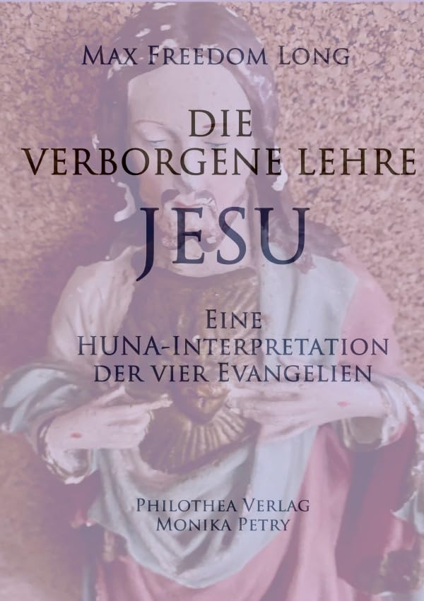 Die Verborgene Lehre Jesu: Eine HUNA-Interpretation der vier Evangelien Religion & Esotericism