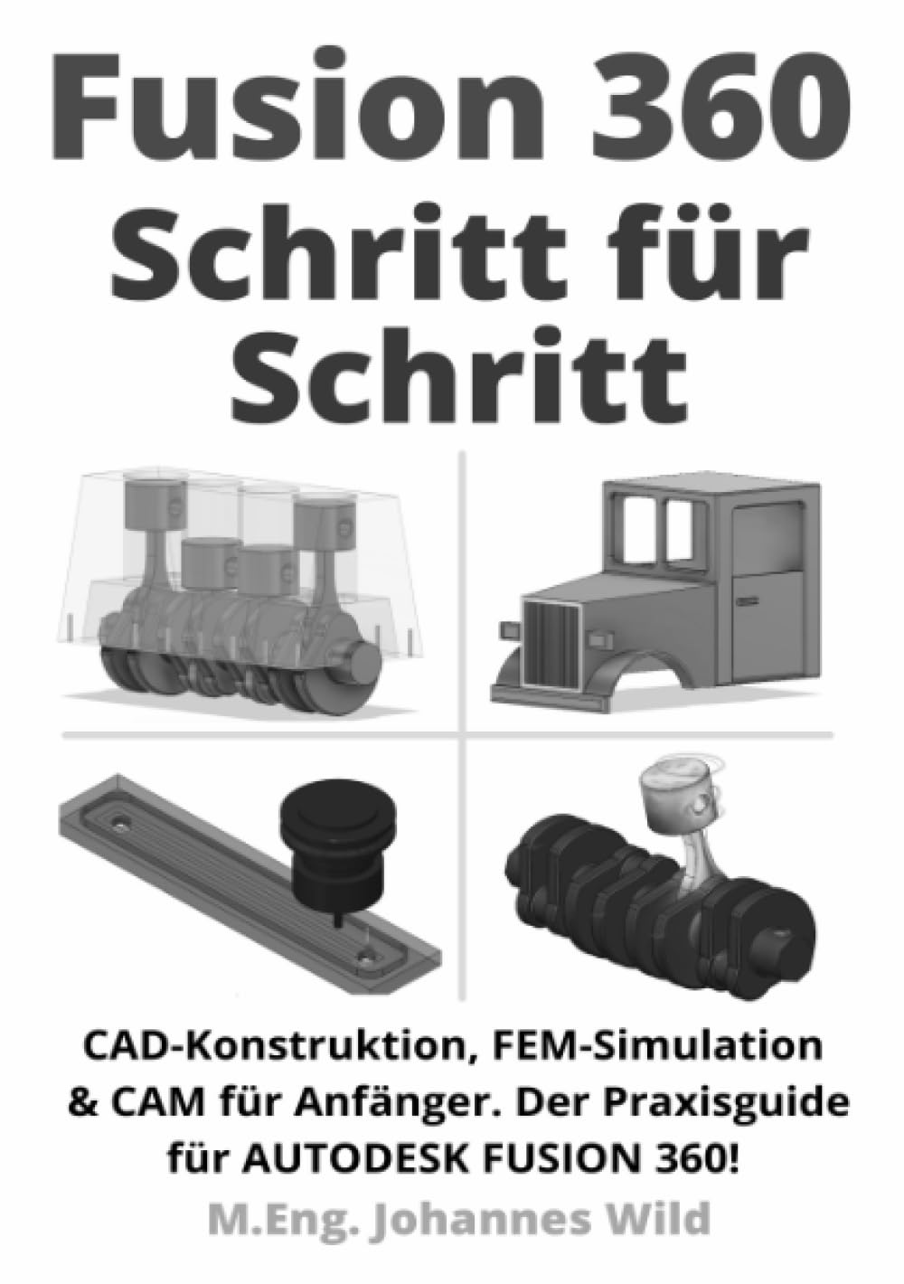 Fusion 360 | Schritt für Schritt: CAD Konstruktion, FEM Simulation & CAM für Anfänger. Der Praxisguide für Autodesk Fusion 360!: CAD Konstruktion, FEM ... Der Praxisguide für Autodesk Fusion 360! Computer Science