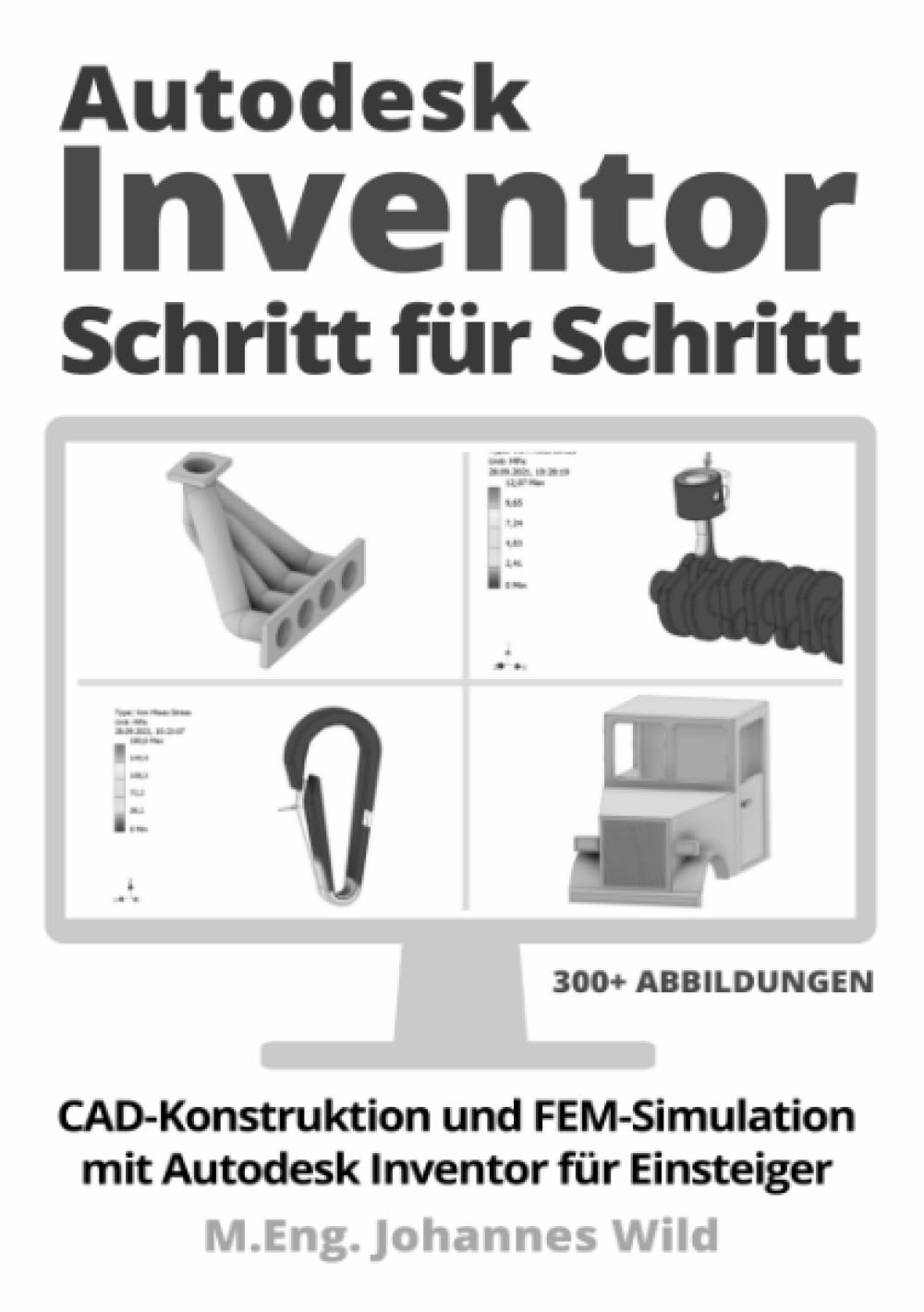 Autodesk Inventor | Schritt für Schritt: CAD Konstruktion und FEM Simulation mit Autodesk Inventor für Einsteiger Computer Science