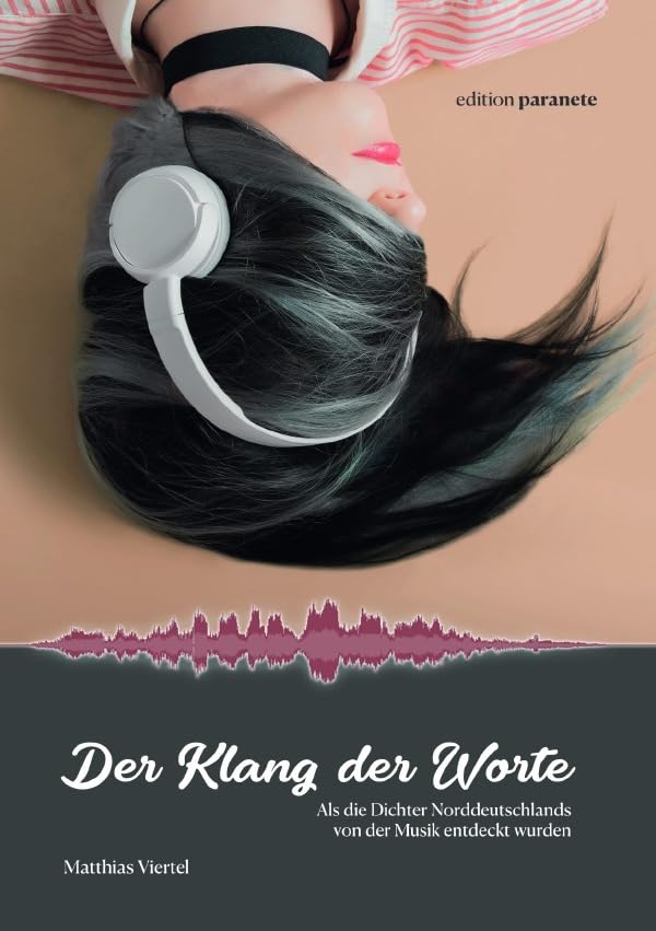 Der Klang der Worte: Als die Dichter Norddeutschlands von der Musik entdeckt wurden Contemporary literature