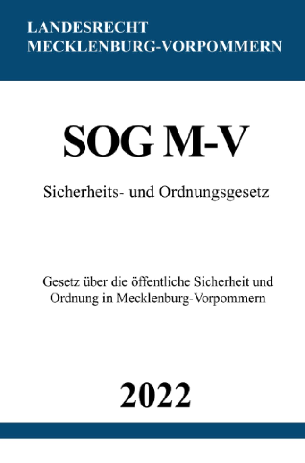 Sicherheits- und Ordnungsgesetz SOG M-V 2022: Gesetz über die öffentliche Sicherheit und Ordnung in Mecklenburg-Vorpommern Law