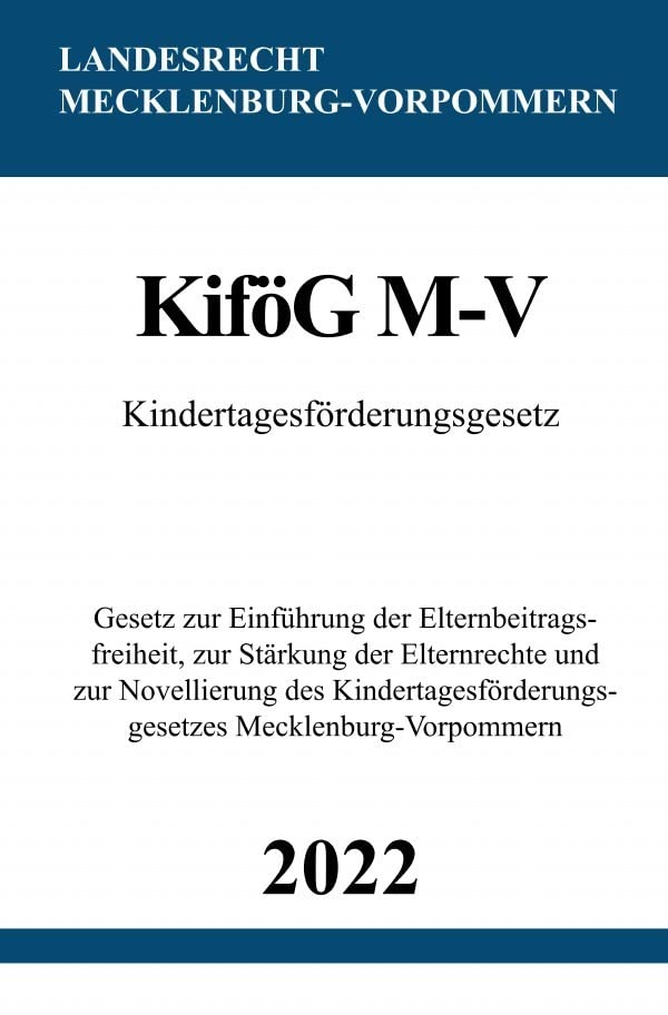 Kindertagesförderungsgesetz KiföG M-V 2022: Gesetz zur Einführung der Elternbeitragsfreiheit, zur Stärkung der Elternrechte und zur Novellierung des ... Mecklenburg-Vorpommern Law