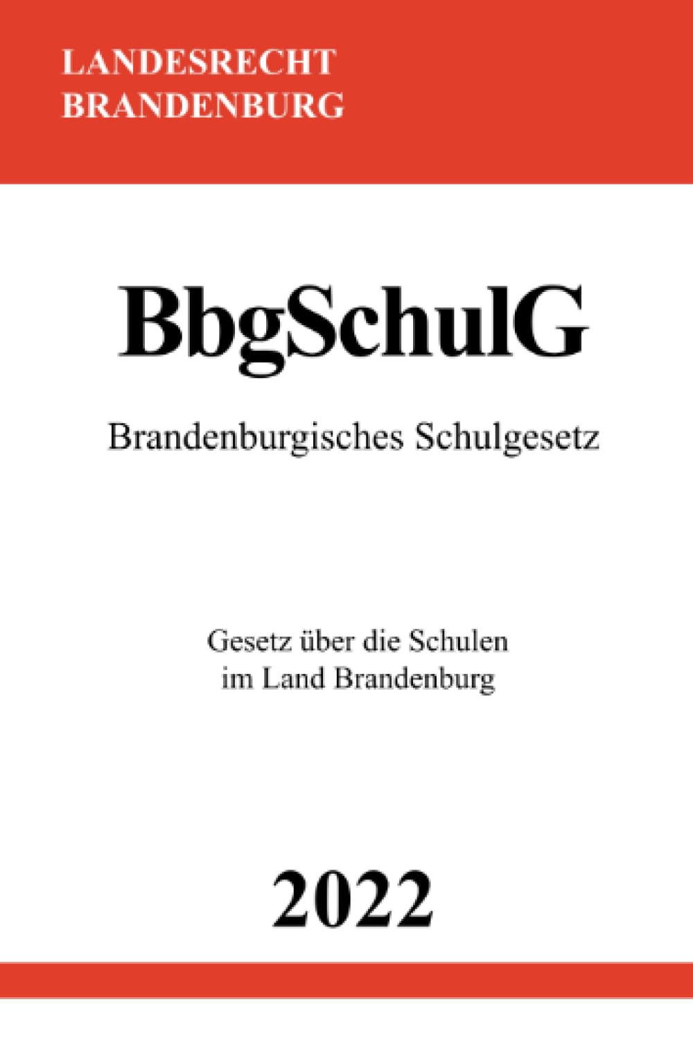 Brandenburgisches Schulgesetz BbgSchulG 2022: Gesetz über die Schulen im Land Brandenburg Law