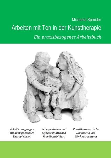 Arbeiten mit Ton in der Kunsttherapie: Ein praxisbezogenes Arbeitsbuch Film, Art & Culture