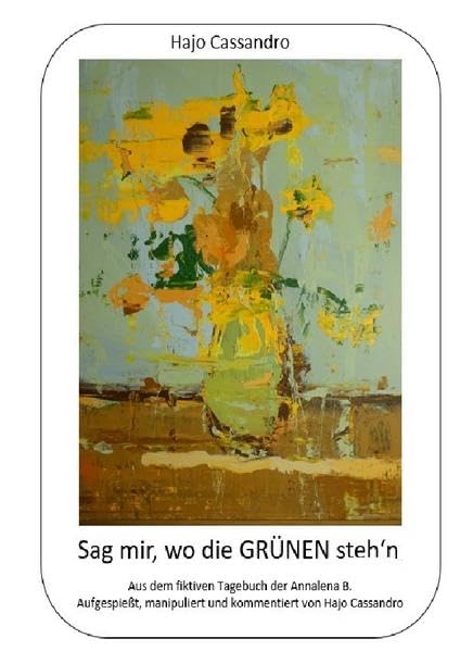 Sag mir, wo die GRÜNEN steh'n: Sonnenblumen stechen nicht - Sonnenblumen drehen sich! Contemporary literature