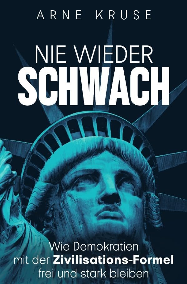 Nie wieder schwach: Wie Demokratien mit der Zivilisations-Formel frei und stark bleiben Social Sciences