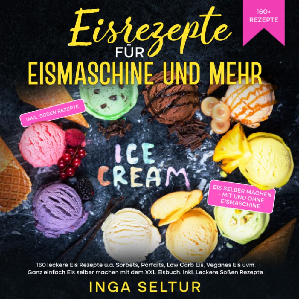 Eisrezepte für Eismaschine und ohne: 160 leckere Eis Rezepte u.a. Sorbets, Parfaits, Low Carb Eis, Veganes Eis uvm. Ganz einfach Eis selber machen mit dem XXL Eisbuch. Inkl. Leckere Soßen Rezepte Leisure, Home & Garden