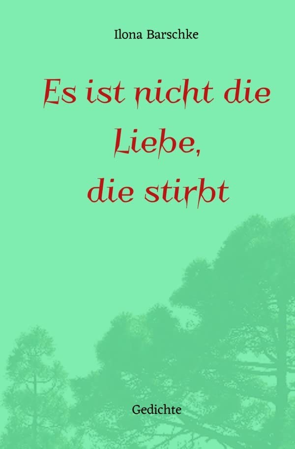 Es ist nicht die Liebe, die stirbt: Gedichte Poetry